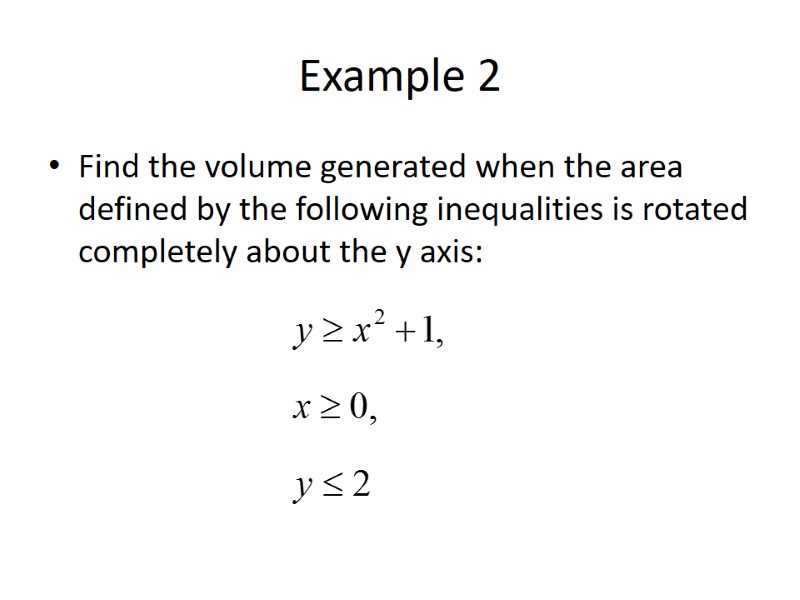 Example 2 Find the volume generated when the area defined by the following inequalities